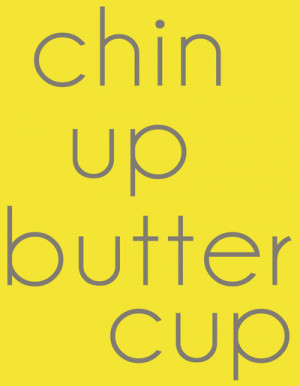 Chin Up, Buttercup Art Print