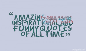 Amazing bill gates inspirational and funny quotes of all time “Your ...