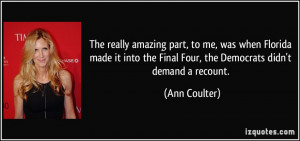 ... the Final Four, the Democrats didn't demand a recount. - Ann Coulter