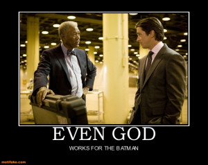 ... for the batman demotivational poster tags batman god morgan freeman n