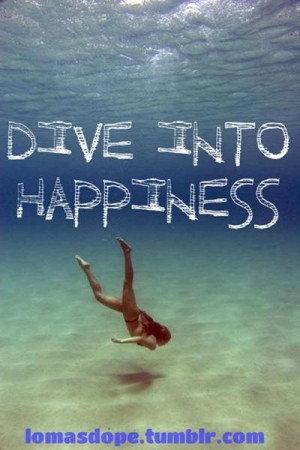 Dive into happiness happiness quote