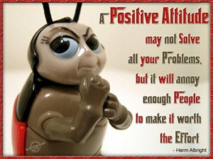 positive attitude may not solve all your problems but it will annoy ...
