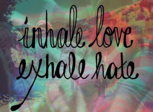 Inhale Love Exhale Hate