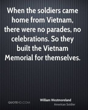 William Westmoreland - When the soldiers came home from Vietnam, there ...