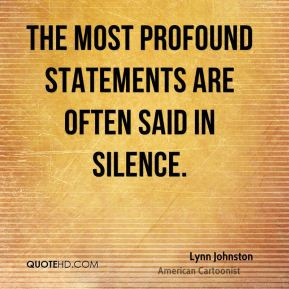 Lynn Johnston - The most profound statements are often said in silence ...