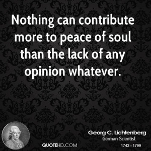 Nothing can contribute more to peace of soul than the lack of any ...