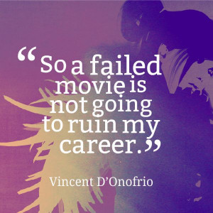 Risks. ‪Failing‬. Things we fear. ‪Vincent D‬'Onofrio's saying ...