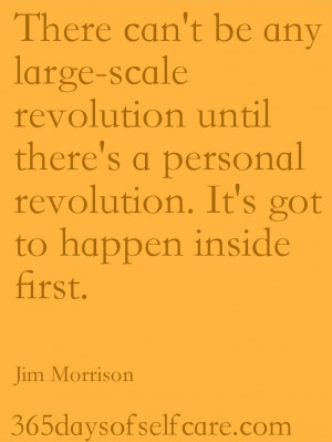 be any large scale revolution until there’s a personal revolution ...