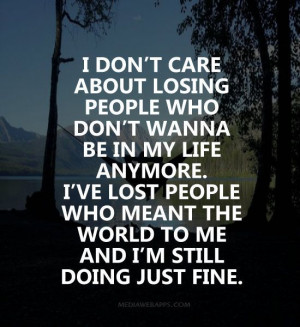 losing people who don’t wanna be in my life anymore. I’ve lost ...