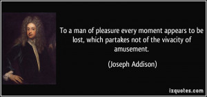 ... , which partakes not of the vivacity of amusement. - Joseph Addison