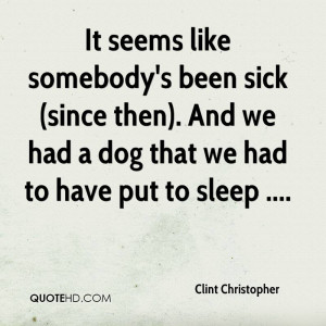 It Seems Like Somebody’s Been Sick. And We Had A Dog That We Had To ...