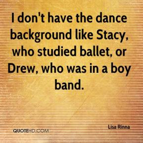 Lisa Rinna - I don't have the dance background like Stacy, who studied ...