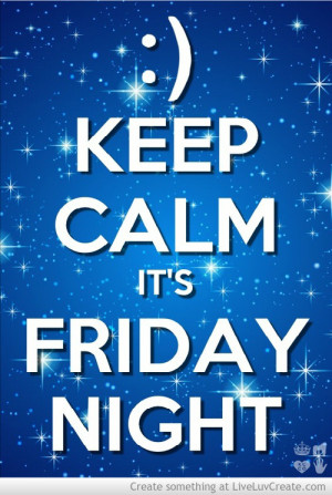 Keep Calm Its Friday Night