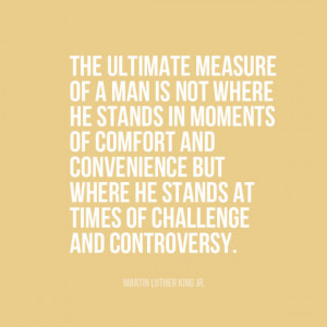 ... at times of challenge and controversy.” | Martin Luther King Jr