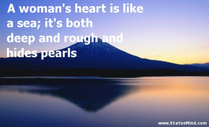 ... heart is like a sea; it’s both deep and rough and hides pearls