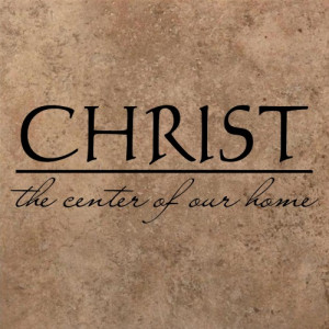 CHRIST - the center of our home