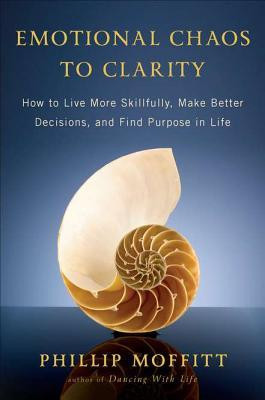 Emotional Chaos to Clarity: How to Live More Skillfully, Make Better ...