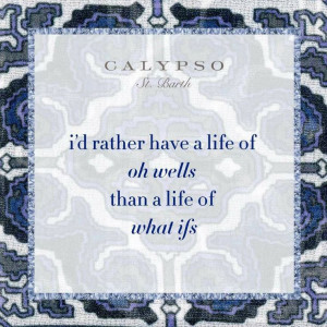 ... life of oh wells than a life of what ifs