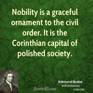 Nobility is a graceful ornament to the civil order. It is the ...