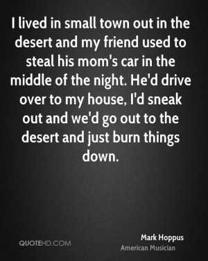 lived in small town out in the desert and my friend used to steal ...