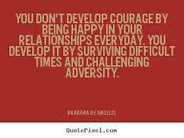 ... Surviving Difficult Times And Challenging Adversity. - Barbara De