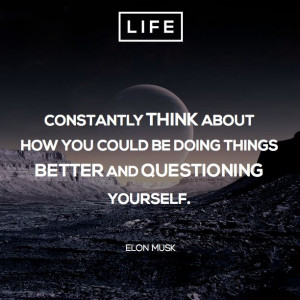 ... questioning yourself.” Elon Musk ‪#‎ElonMusk‬ ‪#‎quote