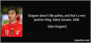 Dzagoev doesn't like pathos, and that's a very positive thing, Valery ...