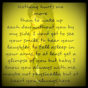 Nothing hurts me more than to wake up each day without you by my side ...