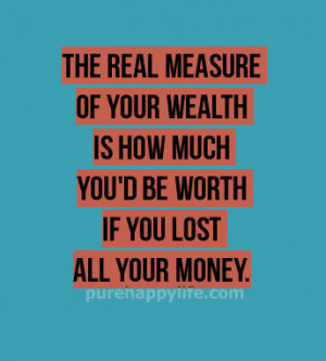 The real measure of your wealth is how much you’d be worth if you ...