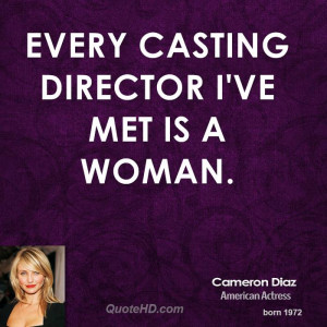 Every casting director I've met is a woman.