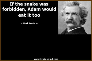 ... forbidden, Adam would eat it too - Mark Twain Quotes - StatusMind.com