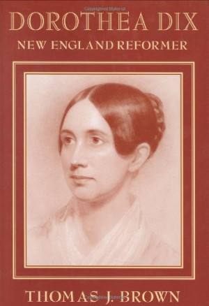 Dorothea Dix: New England Reformer (Harvard Historical Studies)