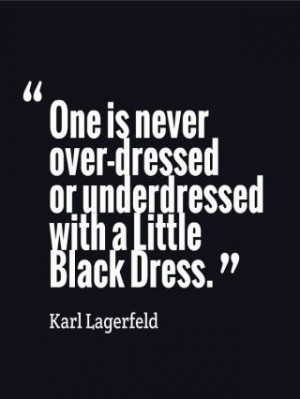 ... With A Little Black Dress ” - Karl Lagerfeld ~ Clothing Quotes