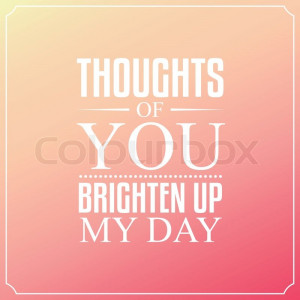 Thoughts of you brighten up my day, Quotes Typography Background ...