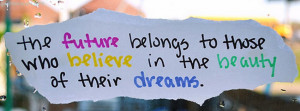 The Future Belongs To Those Who Believe In The Beauty Of Their Dreams