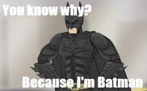 you know why because i m batman 3 up 0 down unknown quotes added by ...