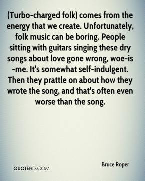 folk) comes from the energy that we create. Unfortunately, folk music ...