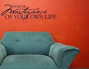 YOU-ARE-THE-MASTERPIECE-OF-YOUR-OWN-LIFE-Wall-quotes-sayings-lettering ...