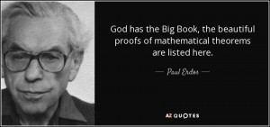 God has the Big Book, the beautiful proofs of mathematical theorems ...