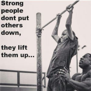Strong people lift others up