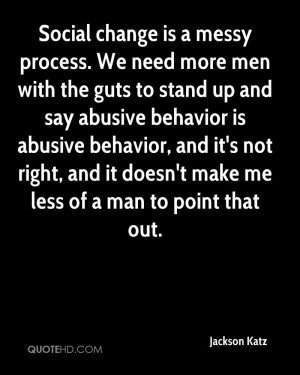 Social change is a messy process. We need more men with the guts to ...