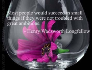 ... succeed in small things if they were not troubled with great Ambition