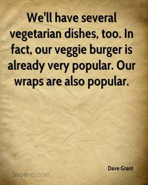 We 39 ll have several vegetarian dishes too In fact our veggie burger