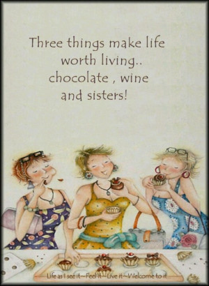 ... Wine, True, Aka Sisters, Things, Chocolates Wine, Three Sisters Quotes