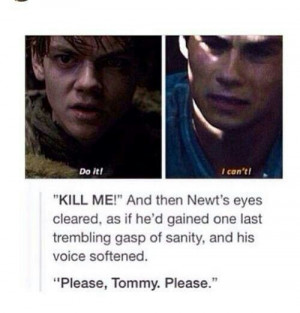 ... voice softened please tommy please newt the death cure the maze runner