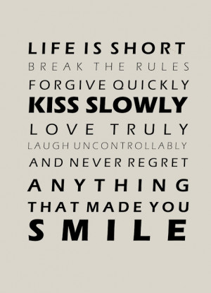 Quote of the Day :: Life is short. Break the rules. Forgive quickly ...