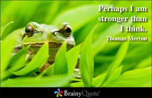 Perhaps I am stronger than I think.