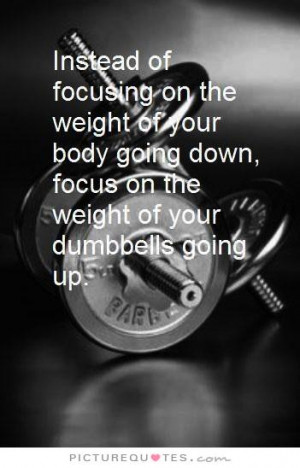 Weight Lifting Quotes And Sayings On the weight of your body