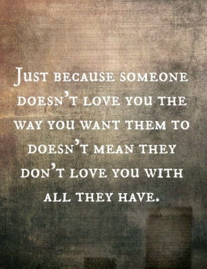 ... you want them to doesn t mean they don t love you with all they have
