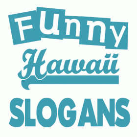 Funny Hawaii Slogans Sayings